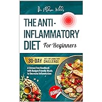 THE ANTI-INFLAMMATORY DIET FOR BEGINNERS: A Stress-Free Handbook with Budget-Friendly Meals to Boost Wellness, Decrease Inflammation & Achieve Lasting Health + Bonus Natural Anti-Inflammatory Guide THE ANTI-INFLAMMATORY DIET FOR BEGINNERS: A Stress-Free Handbook with Budget-Friendly Meals to Boost Wellness, Decrease Inflammation & Achieve Lasting Health + Bonus Natural Anti-Inflammatory Guide Kindle Paperback