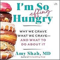I'm So Effing Hungry: Why We Crave What We Crave - and What to Do About It I'm So Effing Hungry: Why We Crave What We Crave - and What to Do About It Audible Audiobook Hardcover Kindle Paperback Audio CD Spiral-bound