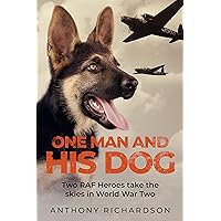 One Man and His Dog: Two RAF Heroes Take to the Skies in World War Two (Remarkable Survivors from World War Two) One Man and His Dog: Two RAF Heroes Take to the Skies in World War Two (Remarkable Survivors from World War Two) Kindle Paperback Hardcover Mass Market Paperback Audio, Cassette