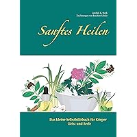 Sanftes Heilen: Das kleine Selbsthilfebuch für Körper, Geist und Seele (German Edition)