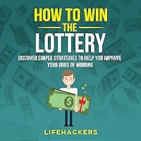 How to Win the Lottery: Discover Simple Strategies to Help You Improve Your Odds of Winning How to Win the Lottery: Discover Simple Strategies to Help You Improve Your Odds of Winning Audible Audiobook Paperback Kindle