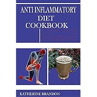 ANTI INFLAMMATORY DIET COOKBOOK: A Complete Beginners guide for stress-free Meal Recipes to Build Immune System ANTI INFLAMMATORY DIET COOKBOOK: A Complete Beginners guide for stress-free Meal Recipes to Build Immune System Kindle Paperback