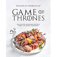 Feasting in the Realm of Game of Thrones: Delightful Medieval Recipes from the Seven Kingdoms Feasting in the Realm of Game of Thrones: Delightful Medieval Recipes from the Seven Kingdoms Kindle Hardcover Paperback