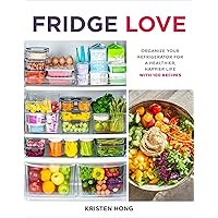 Fridge Love: Organize Your Refrigerator for a Healthier, Happier Life―with 100 Recipes Fridge Love: Organize Your Refrigerator for a Healthier, Happier Life―with 100 Recipes Paperback Kindle Spiral-bound