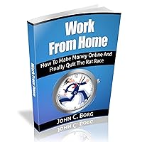 Work From Home: How To Make Money Online And Finally Quit The Rat Race! Work From Home: How To Make Money Online And Finally Quit The Rat Race! Kindle