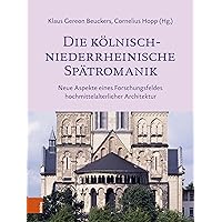 Die Kolnisch-Niederrheinische Spatromanik: Neue Aspekte Eines Forschungsfeldes Hochmittelalterlicher Architektur (German Edition)