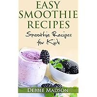 Easy Smoothie Recipes: 100 Recipes for Kids (Cooking with Kids Series Book 2) Easy Smoothie Recipes: 100 Recipes for Kids (Cooking with Kids Series Book 2) Kindle Paperback