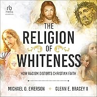 The Religion of Whiteness: How Racism Distorts Christian Faith The Religion of Whiteness: How Racism Distorts Christian Faith Hardcover Audible Audiobook Kindle Audio CD