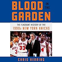 Blood in the Garden: The Flagrant History of the 1990s New York Knicks Blood in the Garden: The Flagrant History of the 1990s New York Knicks Hardcover Audible Audiobook Kindle Paperback Audio CD