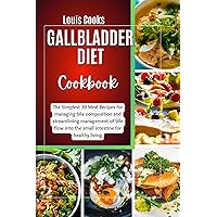 Gallbladder Diet Cookbook: The Simplest 30 Meal Recipes for managing bile composition and streamlining management of bile flow into the small intestine for healthy living Gallbladder Diet Cookbook: The Simplest 30 Meal Recipes for managing bile composition and streamlining management of bile flow into the small intestine for healthy living Kindle Paperback