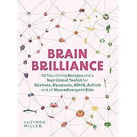 Brain Brilliance: 60 Nourishing Recipes And A Nutritional Toolkit For Dyslexia, Dyspraxia, ADHD, Autism and All Neurodivergent Kids Brain Brilliance: 60 Nourishing Recipes And A Nutritional Toolkit For Dyslexia, Dyspraxia, ADHD, Autism and All Neurodivergent Kids Hardcover Kindle