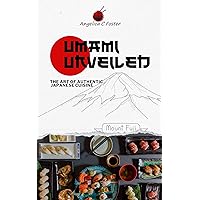 Umami Unveiled: The Art of Authentic Japanese Cuisine (Global Spice Trail Book 6) Umami Unveiled: The Art of Authentic Japanese Cuisine (Global Spice Trail Book 6) Kindle Hardcover Paperback