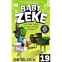 Baby Zeke and the Curse of the Zombie Chickens: A Fantasy Adventure for Young Gamers (Life and Times of Baby Zeke Book 19) Baby Zeke and the Curse of the Zombie Chickens: A Fantasy Adventure for Young Gamers (Life and Times of Baby Zeke Book 19) Kindle