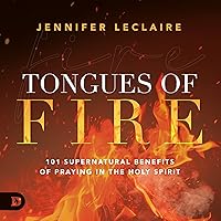 Tongues of Fire: 101 Supernatural Benefits of Praying in the Holy Spirit Tongues of Fire: 101 Supernatural Benefits of Praying in the Holy Spirit Audible Audiobook Paperback Kindle Hardcover