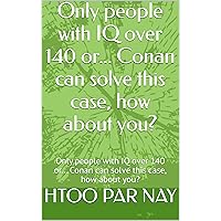 Only people with IQ over 140 or... Conan can solve this case, how about you?: Only people with IQ over 140 or... Conan can solve this case, how about you?