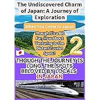 The Undiscovered Charm of Japan: A Journey of Exploration2: Though the Journey Is Long, the Spots Beloved by Locals in Japan (The Hidden Charms of Japan6) The Undiscovered Charm of Japan: A Journey of Exploration2: Though the Journey Is Long, the Spots Beloved by Locals in Japan (The Hidden Charms of Japan6) Kindle