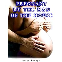 Pregnant by the Man of the House (Taboo Erotica) Pregnant by the Man of the House (Taboo Erotica) Kindle