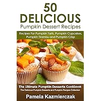 50 Delicious Pumpkin Dessert Recipes – Recipes For Pumpkin Tarts, Pumpkin Cupcakes, Pumpkin Tiramisu and Pumpkin Crisp (The Ultimate Pumpkin Desserts Cookbook ... Desserts and Pumpkin Recipes Collection 5) 50 Delicious Pumpkin Dessert Recipes – Recipes For Pumpkin Tarts, Pumpkin Cupcakes, Pumpkin Tiramisu and Pumpkin Crisp (The Ultimate Pumpkin Desserts Cookbook ... Desserts and Pumpkin Recipes Collection 5) Kindle