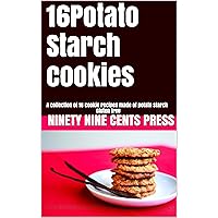 16Potato Starch cookies: A collection of 16 cookie recipes made of potato starch Gluten free