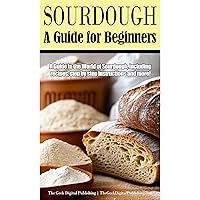 Sourdough: A Guide for Beginners Sourdough: A Guide for Beginners Kindle Audible Audiobook