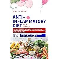 Anti-Inflammatory Diet Book For Men: An Essential Guide to Reducing Inflammation and Living a Healthier, Happier Life With Anti Inflammatory Eating Plan For Men Anti-Inflammatory Diet Book For Men: An Essential Guide to Reducing Inflammation and Living a Healthier, Happier Life With Anti Inflammatory Eating Plan For Men Kindle Hardcover Paperback