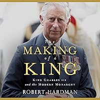 The Making of a King: King Charles III and the Modern Monarchy The Making of a King: King Charles III and the Modern Monarchy Audible Audiobook Hardcover Kindle Audio CD