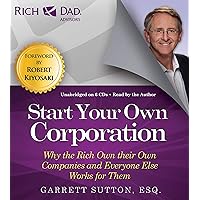 Rich Dad Advisors: Start Your Own Corporation: Why the Rich Own Their Own Companies and Everyone Else Works for Them Rich Dad Advisors: Start Your Own Corporation: Why the Rich Own Their Own Companies and Everyone Else Works for Them Preloaded Digital Audio Player