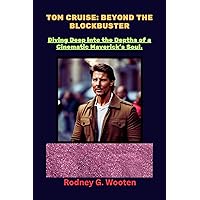 Tom Cruise: Beyond The Blockbuster : Diving Deep into the Depths of a Cinematic Maverick's Soul Tom Cruise: Beyond The Blockbuster : Diving Deep into the Depths of a Cinematic Maverick's Soul Kindle Paperback