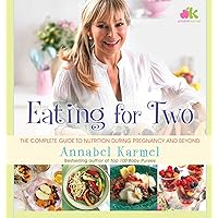 Eating for Two: The Complete Guide to Nutrition During Pregnancy and Beyond Eating for Two: The Complete Guide to Nutrition During Pregnancy and Beyond Kindle Hardcover