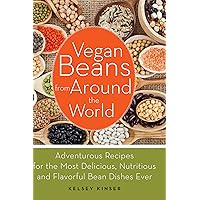 Vegan Beans from Around the World: 100 Adventurous Recipes for the Most Delicious, Nutritious, and Flavorful Bean Dishes Ever Vegan Beans from Around the World: 100 Adventurous Recipes for the Most Delicious, Nutritious, and Flavorful Bean Dishes Ever Kindle Paperback