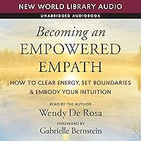 Becoming an Empowered Empath: How to Clear Energy, Set Boundaries & Embody Your Intuition Becoming an Empowered Empath: How to Clear Energy, Set Boundaries & Embody Your Intuition Audible Audiobook Paperback Kindle