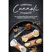 Complete Cannoli Cookbook: All the Recipes You Need to Make Amazing, Creative Cannoli Complete Cannoli Cookbook: All the Recipes You Need to Make Amazing, Creative Cannoli Kindle Paperback