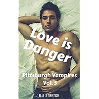 Love is Danger: Pittsburgh Vampires Vol. 5 Love is Danger: Pittsburgh Vampires Vol. 5 Kindle