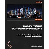 Cinematic Photoreal Environments in Unreal Engine 5: Create captivating worlds and unleash the power of cinematic tools without coding Cinematic Photoreal Environments in Unreal Engine 5: Create captivating worlds and unleash the power of cinematic tools without coding Kindle Paperback