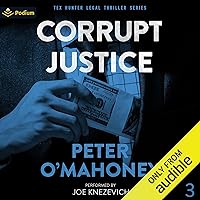 Corrupt Justice: Tex Hunter Legal Thriller Series, Book 3 Corrupt Justice: Tex Hunter Legal Thriller Series, Book 3 Audible Audiobook Kindle Paperback