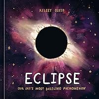 Eclipse: Our Sky's Most Dazzling Phenomenon Eclipse: Our Sky's Most Dazzling Phenomenon Hardcover Kindle