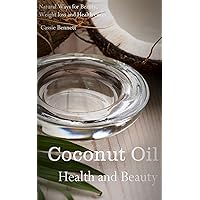 Coconut Oil - Health and Beauty: Natural Ways for Beauty, Weight loss and Health cures