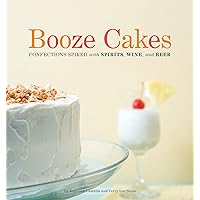 Booze Cakes: Confections Spiked with Spirits, Wine, and Beer Booze Cakes: Confections Spiked with Spirits, Wine, and Beer Kindle Paperback