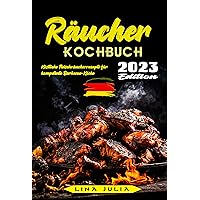 Räucher Kochbuch: Köstliche Fleisch Räucherrezepte für kompetente Barbecue-Köche (German Edition) Räucher Kochbuch: Köstliche Fleisch Räucherrezepte für kompetente Barbecue-Köche (German Edition) Kindle Paperback