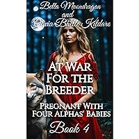 At War for the Breeder: Pregnant With Four Alphas' Babies Book Four At War for the Breeder: Pregnant With Four Alphas' Babies Book Four Kindle Audible Audiobook Hardcover Paperback
