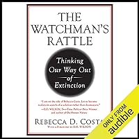 The Watchman's Rattle: Thinking Our Way Out of Extinction The Watchman's Rattle: Thinking Our Way Out of Extinction Audible Audiobook Hardcover Paperback