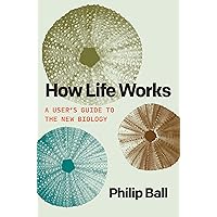 How Life Works: A User’s Guide to the New Biology How Life Works: A User’s Guide to the New Biology Hardcover Kindle Paperback