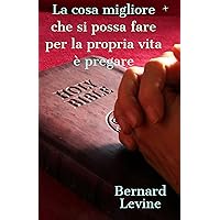 La cosa migliore che si possa fare per la propria vita è pregare (Italian Edition)