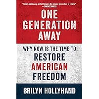 One Generation Away: Why Now Is the Time to Restore American Freedom One Generation Away: Why Now Is the Time to Restore American Freedom Hardcover Kindle