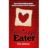 Emotional Eater: How I lost 200 pounds and have kept it off for 20 years Emotional Eater: How I lost 200 pounds and have kept it off for 20 years Kindle Paperback