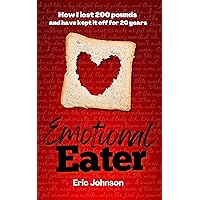 Emotional Eater: How I lost 200 pounds and have kept it off for 20 years Emotional Eater: How I lost 200 pounds and have kept it off for 20 years Paperback Kindle