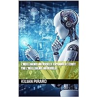 L'intelligence artificielle expliquée et écrite par l'intelligence artificielle (French Edition)