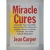 Miracle Cures: Dramatic New Scientific Discoveries Revealing the Healing Powers of Herbs, Vitamins, and Other Natural Remedies Miracle Cures: Dramatic New Scientific Discoveries Revealing the Healing Powers of Herbs, Vitamins, and Other Natural Remedies Hardcover Kindle Paperback Audio, Cassette