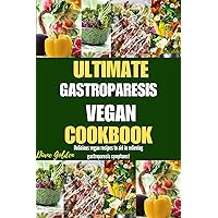 Ultimate Gastroparesis Vegan Cookbook: Delicious Vegan Recipes To Aid In Relieving Gastroparesis Symptoms! Ultimate Gastroparesis Vegan Cookbook: Delicious Vegan Recipes To Aid In Relieving Gastroparesis Symptoms! Kindle Paperback