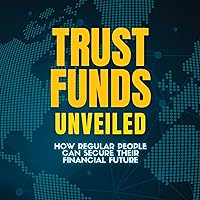 Trust Funds Unveiled: How Regular People Can Secure Their Financial Future Trust Funds Unveiled: How Regular People Can Secure Their Financial Future Audible Audiobook Paperback Kindle